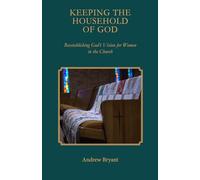 Keeping the Household of God: Reestablishing God's Vision for Women in the Church