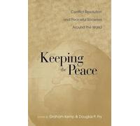 Keeping the Peace: Conflict Resolution and Peaceful Societies Around the World (War and Society, 8)