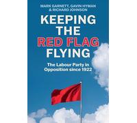 Keeping the Red Flag Flying: The Labour Party in Opposition since 1922