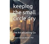 keeping the small circle dry: The Art of Letting Go