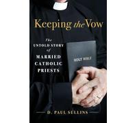 Keeping the Vow: The Untold Story of Married Catholic Priests