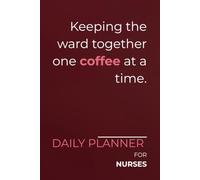 Keeping the ward together one coffee at a time.: Daily Planner for Nurses | Minimalist Layout with a Sarcastic Edge | Perfect for Tracking Appointments, Patient Tasks & Clinical Goals
