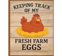 Keeping Track of my Farm Fresh Eggs: Track Egg Counts, Feed Costs, Health Logs & Monthly Summaries for Backyard Flocks of Chickens