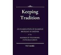 Keeping Tradition: An Examination of Examples Brought in Defense of the Reforms of the Former Patriarch Nikon