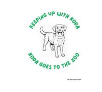Keeping Up with Koda - Koda Goes to the Zoo: Cute, fun, and easy coloring book for Kids ages 3-12 featuring dogs and animals