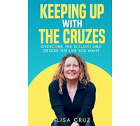 Keeping up with the Cruzes: Overcome the Bullshit and Design the Life You Want