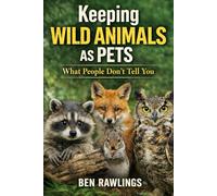 Keeping Wild Animals as Pets: What People Don’t Tell You