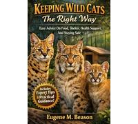 Keeping Wild Cats The Right Way Easy Advice On Food, Shelter, Health Support, And Staying Safe