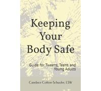 Keeping Your Body Safe: Guide for Tweens, Teens and Young Adults