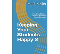 Keeping Your Students Happy 2: Even More Effective & Fun ESL Games for Today’s Classroom (The ESL Experience: A Step-by-Step ESL Teaching Series for Success)