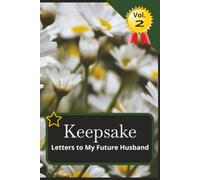 Keepsake Letters to My Future Husband: A 6x9, 110 page Keepsake Book of blank, illustrated floral pages to write your future husband letters