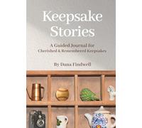 Keepsake Stories: A Guided Journal for Cherished & Remembered Keepsakes