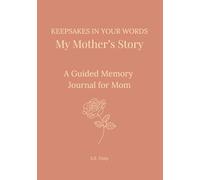 Keepsakes in Your Words - My Mother's Story: A Guided Memory Journal for Mom