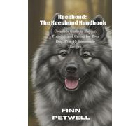 Keeshond: The Keeshond Handbook: Complete Guide to Buying, Training, and Caring for Your Dog, Plus 45 Homemade Recipes