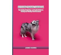 Keeshond Training Handbook: The Smiling Dutch Dog - A Practical Guide to Raising and Training Your Keeshond