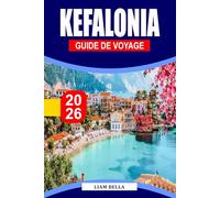 KEFALONIA GUIDE DE VOYAGE 2026: Évadez-vous vers le paradis caché de la Grèce : plages immaculées, villages charmants et merveilles naturelles de Céphalonie