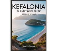 KEFALONIA ISLAND TRAVEL GUIDE 2025 AND BEYOND