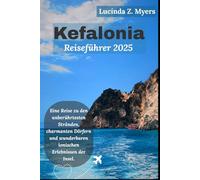 Kefalonia Reiseführer 2025: Eine Reise zu den unberührtesten Stränden, charmanten Dörfern und wunderbaren ionischen Erlebnissen der Insel.