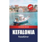 Kefalonia Reiseführer 2025: Entdecken Sie Griechenlands Inselattraktion, Strände, versteckte Dörfer, Essen, Kultur und Outdoor-Aktivitäten