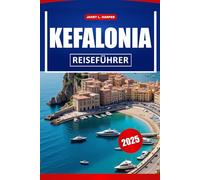 Kefalonia Reiseführer 2025: Erkunden Sie Griechenlands Top-Strände, charmante Dörfer und faszinierende Geschichte für einen unvergesslichen Urlaub