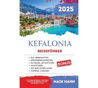 Kefalonia Reiseführer 2025: Top-Sehenswürdigkeiten, Geheimtipps und lokale Spezialitäten für einen unvergesslichen Urlaub (Lokale Linse - Sehen Sie die Welt wie ein Einheimischer)