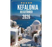 KEFALONIA REISEFÜHRER 2026: Entdecken Sie die versteckten Strände, die Kultur und die Geschichte der bezauberndsten Insel Griechenlands