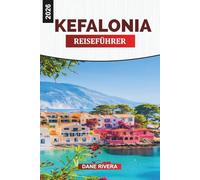 KEFALONIA REISEFÜHRER 2026: Erkunden Sie Kefalonia 2026: Melissani-Höhle, Myrtos-Strand, Argostoli-Stadt und Küstenabenteuer