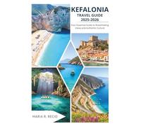 KEFALONIA TRAVEL GUIDE 2025-2026: Your Essential Guide to Breathtaking Views and Authentic Culture