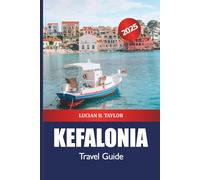 Kefalonia Travel Guide 2025: Discover Greece’s Island Attraction, Beaches, Hidden Villages, Food, Culture and Outdoor Activities