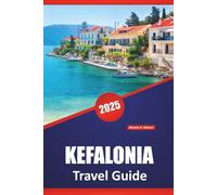 KEFALONIA TRAVEL GUIDE 2025: Discover Stunning Beaches, Top Attraction, Local Culture and Itinerary for Your Next Greek Island Vacation
