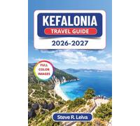 Kefalonia Travel Guide 2026-2027 (Full Color): Explore Myrtos Beach, Melissani Cave, and the Ionian Villages of Fiskardo and Assos with Practical Tips, Itineraries, and Maps