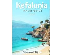 Kefalonia Travel Guide 2026: Discover Greece’s Hidden Ionian Gem: Beaches, Caves, Villages, and Local Secrets for an Unforgettable Adventure (Every travelers guide)