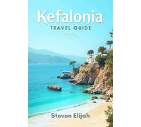 Kefalonia Travel Guide 2026: Discover Greece’s Hidden Ionian Gem: Beaches, Caves, Villages, and Local Secrets for an Unforgettable Adventure (Every travelers guide)