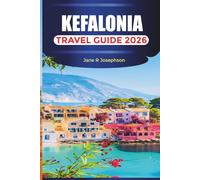 KEFALONIA TRAVEL GUIDE 2026: Discover Kefalonia: Beaches, Villages, Caves, Local Cuisine, and Driving Routes Across the Ionian Island