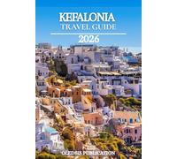 KEFALONIA TRAVEL GUIDE 2026: “Eat, Explore, Experience: Unlocking Kefalonia’s Best Attractions, Traditions, and Adventures”