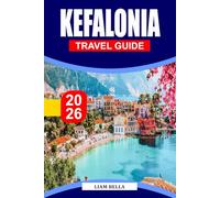 KEFALONIA TRAVEL GUIDE 2026: Escape to Greece’s Hidden Paradise: Pristine Beaches, Charming Villages, and Natural Wonders of Kefalonia