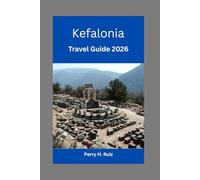 Kefalonia Travel Guide 2026: Your Ultimate Greek Island Vacation Planner: Hidden Beaches, Authentic Cuisine, Family-Friendly Adventures, and Expert Itineraries with Maps, Photos, and Insider Tips