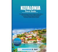 Kefalonia travel guide: From Mountaintop Forests to Electric Blue Waters: Discover Hidden Caves, Wild Coastlines, and the Untamed Natural Wonders of Greece’s Most Diverse Island