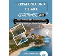 KEFALONIA UND ITHAKA REISEFÜHRER 2026: Entdecken Sie türkisfarbene Strände, imposante Klippen, versteckte Meereshöhlen, malerische Hafendörfer, ... Küche, die lokale Insel Kultur,...