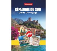 KÉFALONIE DU SUD GUIDE DE VOYAGE 2026: Guide de voyage 2026 à Céphalonie du Sud : plages, villages, grottes, culture locale, gastronomie et conseils de voyage