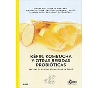 kéfir, kombucha y otras bebidas probióticas: Recetas de bebidas buenas para la salud (BLUME)