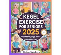 KEGEL EXERCISE FOR SENIORS 2025: Improve Bladder Control, Balance, and Confidence in Just Minutes a Day