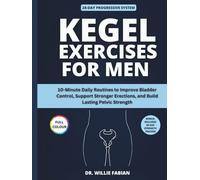 Kegel Exercises for Men (Full Colour): 10-Minute Daily Routines to Improve Bladder Control, Support Stronger Erections, and Build Lasting Pelvic Strength