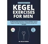 Kegel Exercises for Men (Full Colour): 10-Minute Daily Routines to Improve Bladder Control, Support Stronger Erections, and Build Lasting Pelvic Strength