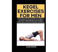 KEGEL EXERCISES FOR MEN: The Complete Illustrated Guide to Strengthen Your Core, Improve Bladder Control, Boost Performance, and Build Unshakable Confidence (Men's and Women's Health Pack)