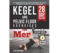 Kegel & Pelvic Floor Exercises for Men: A Complete 28-Day Workout Program with 150+ Photos & Videos to Build Strength, Improve Bladder Control & Boost Sexual Performance for Beginners & Seniors