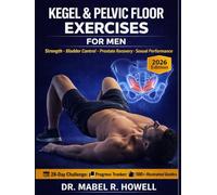 Kegel & Pelvic Floor Exercises for Men: A Step-by-Step Guide to Bladder Control, Prostate Recovery, Core Strength, and Enhanced Sexual Performance at ... a 28-Day Challenge (PELVIC HEALTH)