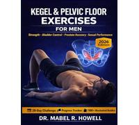 Kegel & Pelvic Floor Exercises for Men: A Step-by-Step Guide to Bladder Control, Prostate Recovery, Core Strength, and Enhanced Sexual Performance at ... a 28-Day Challenge (PELVIC HEALTH)