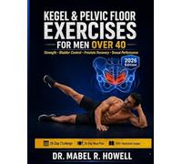 Kegel & Pelvic Floor Exercises for Men Over 40: Step-by-Step Program to Improve Bladder Control, Strengthen the Pelvic Floor, Prostate Recovery , and Enhance Sexual Performance in 28 Days + Meal plan