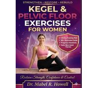 Kegel & Pelvic Floor Exercises for Women: The Complete Illustrated Guide to Strengthening Your Pelvic Floor, Improving Bladder Control, Core Stability & Women’s Health with a 28-Day Training Plan
